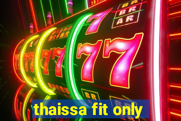 thaissa fit only